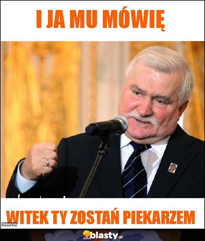 I ja mu mówię