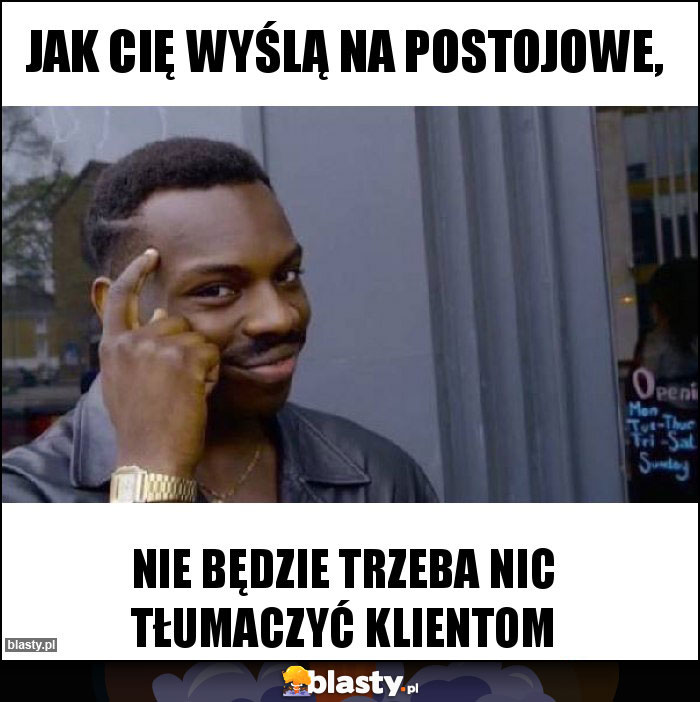 Jak cię wyślą na postojowe,