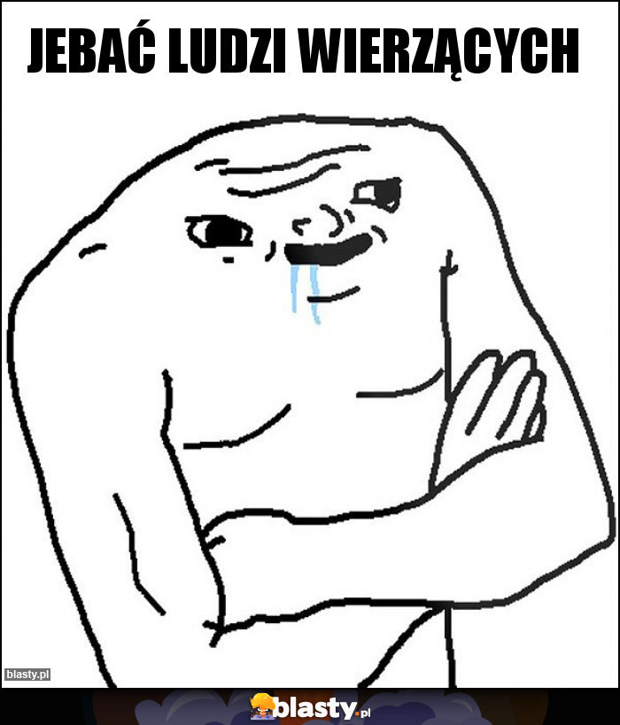 Jebać ludzi wierzących