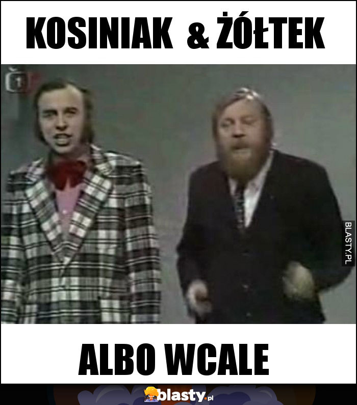 KOSINIAK  & ŻÓŁTEK