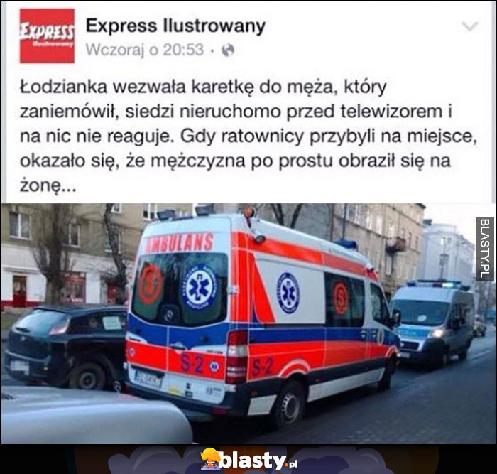 Łodzianka wezwała karetke do męża który zaniemówił, gdy ratownicy przybyli na miejsce okazało się, że męzczyzna po prostu obraził się na żonę