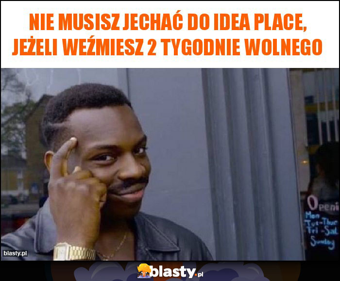 Nie musisz jechać do idea place, jeżeli weźmiesz 2 tygodnie wolnego