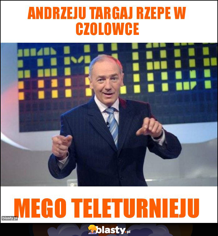 Andrzeju targaj rzepe w czolowce