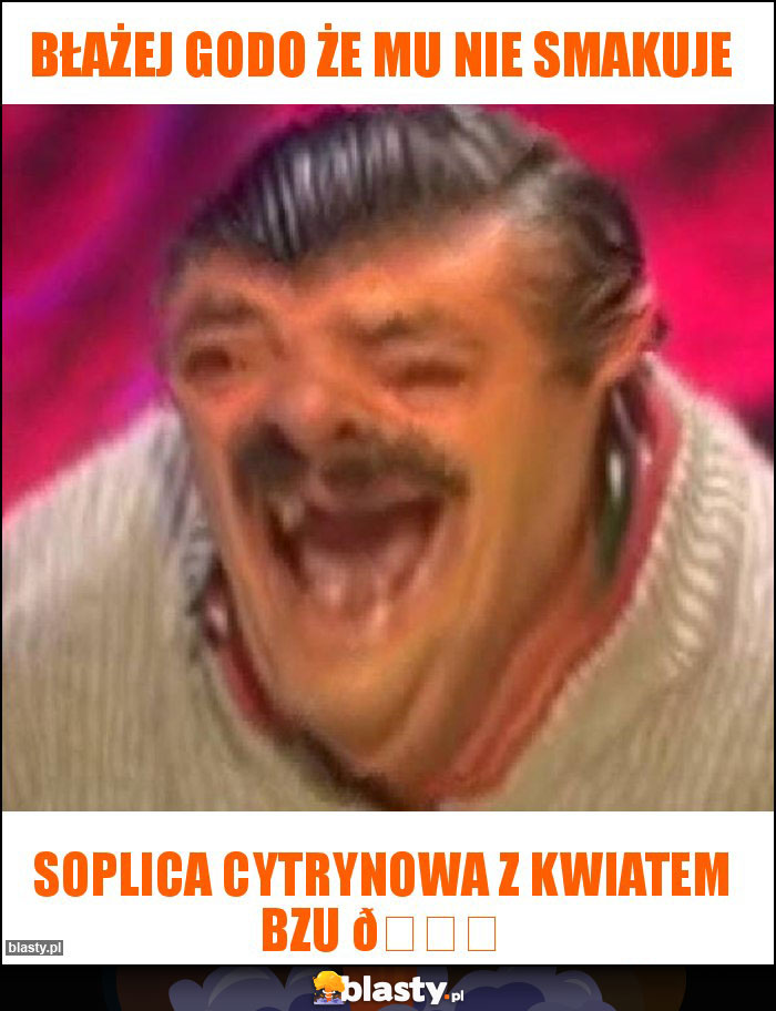 Błażej godo że mu nie smakuje