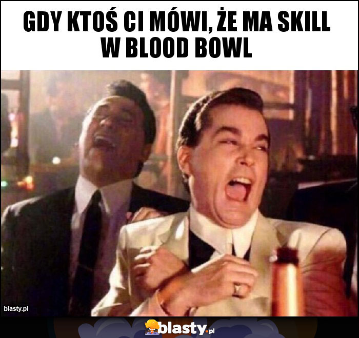 Gdy ktoś Ci mówi, że ma skill w Blood bowl