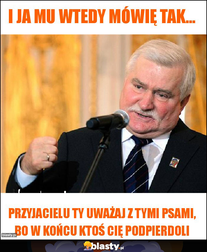 I ja mu wtedy mówię tak...