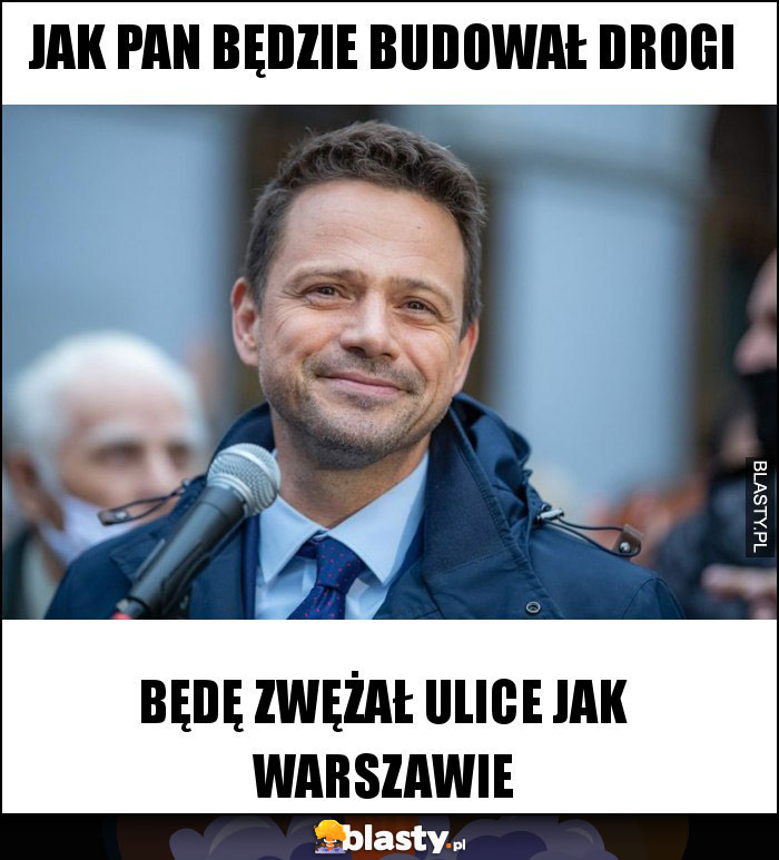 Jak pan będzie budował drogi