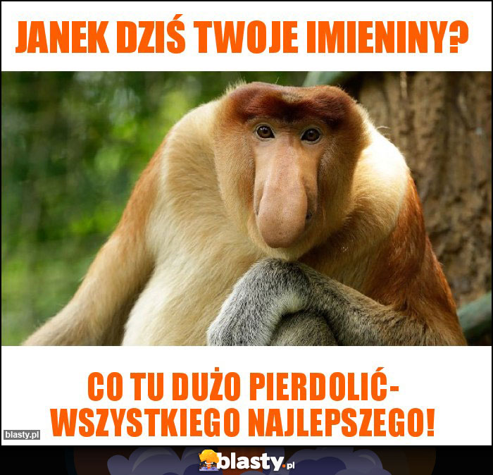 Janek dziś Twoje imieniny?