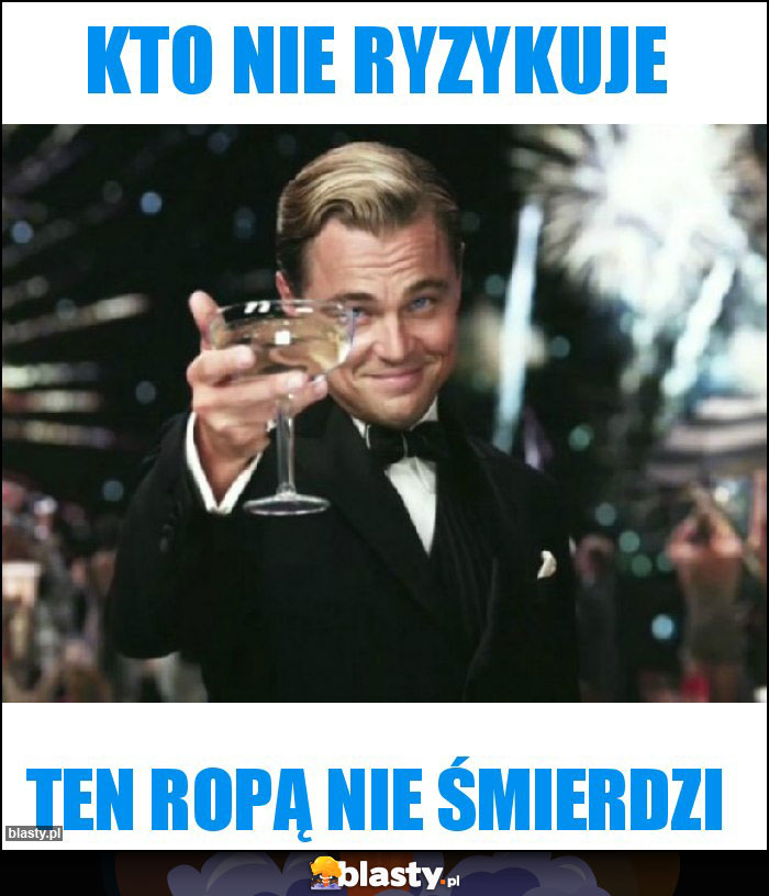 Kto nie ryzykuje