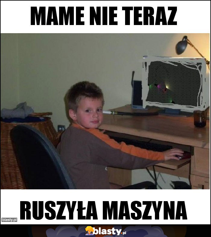 Mame nie teraz