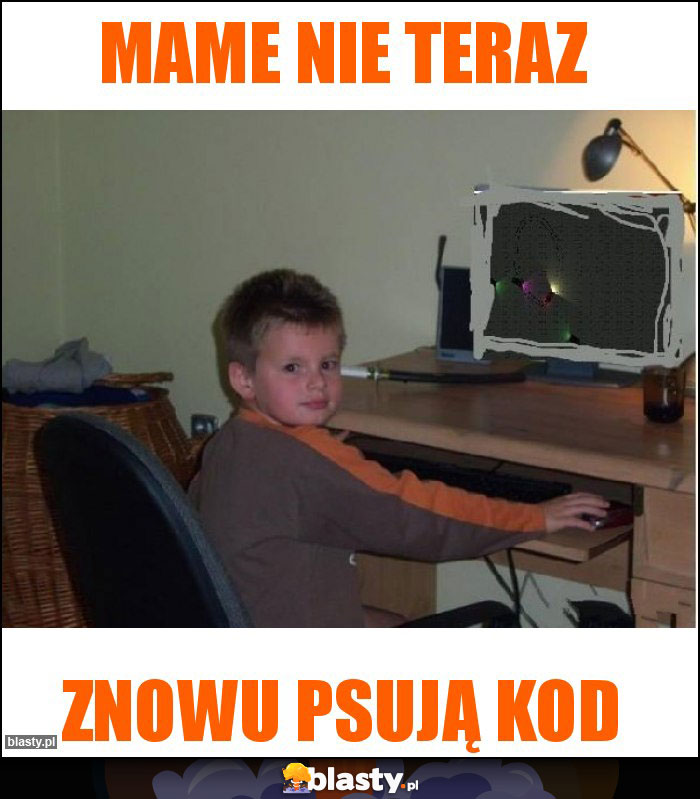 mame nie teraz