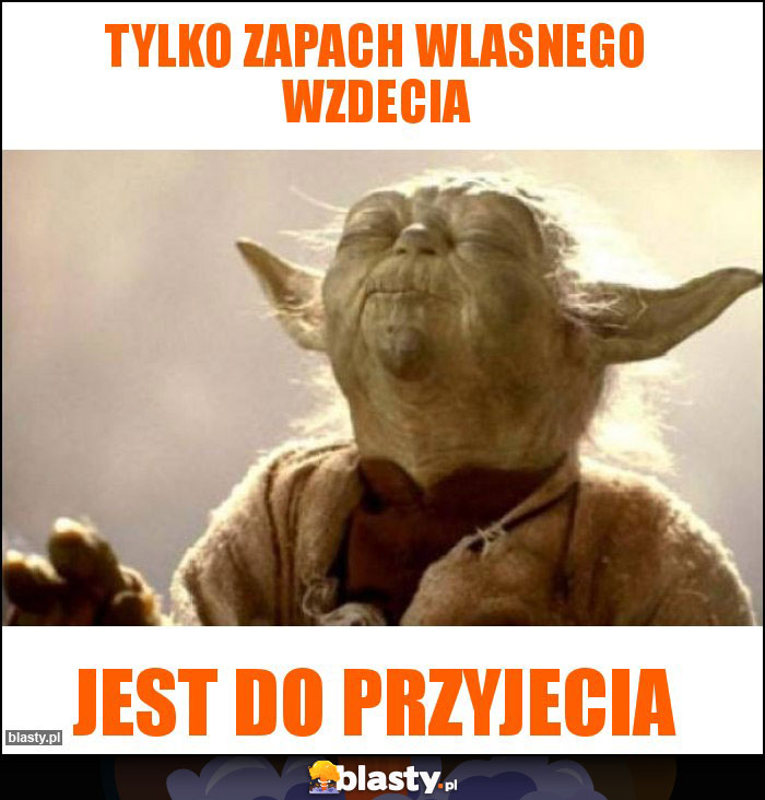 Tylko zapach wlasnego wzdecia