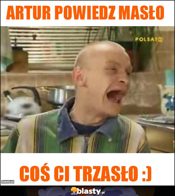 Artur powiedz masło