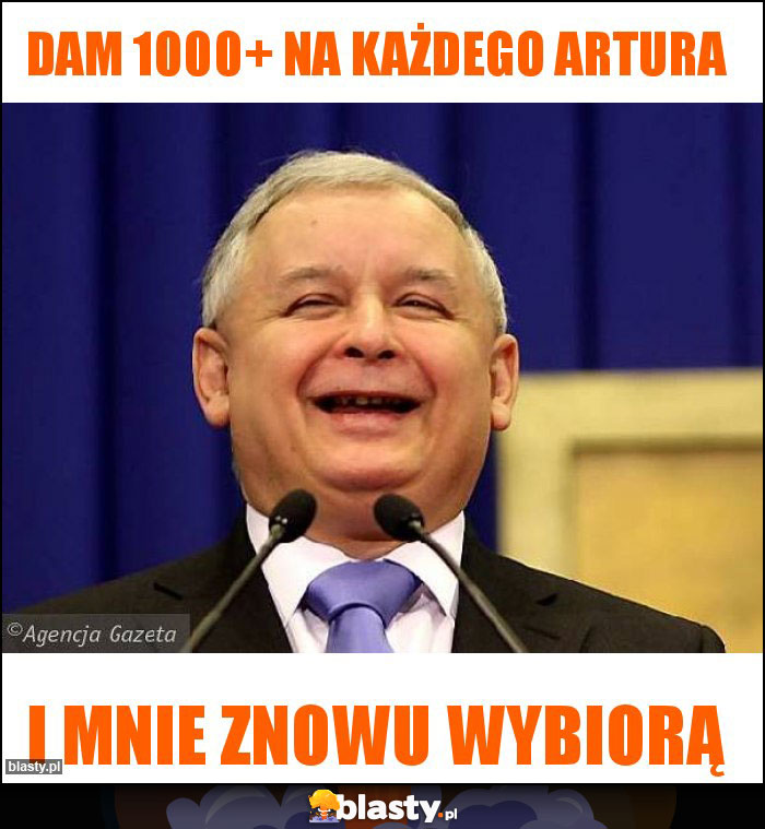 Dam 1000+ na każdego artura