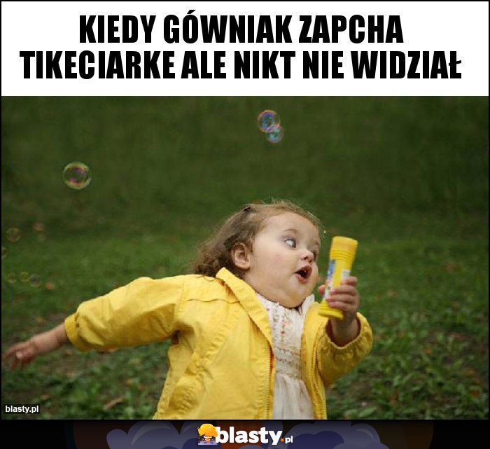 Kiedy gówniak zapcha tikeciarke ale nikt nie widział