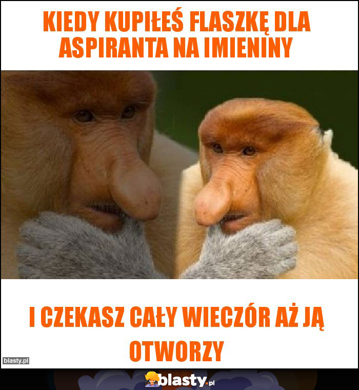 Kiedy kupiłeś flaszkę dla aspiranta na imieniny