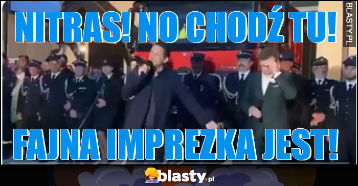 Nitras! No chodź tu!