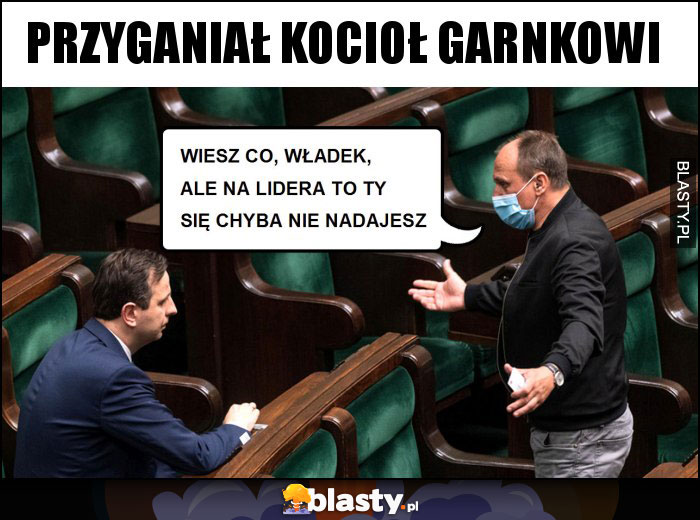 Przyganiał kocioł garnkowi