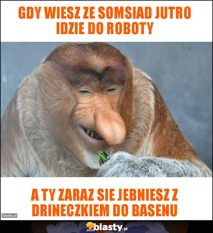 Gdy wiesz ze somsiad jutro idzie do roboty