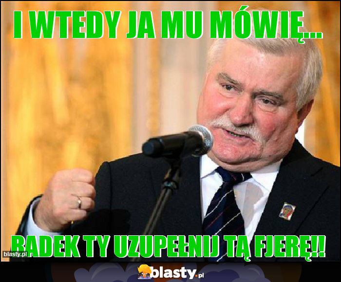 I WTEDY JA MU MÓWIĘ...