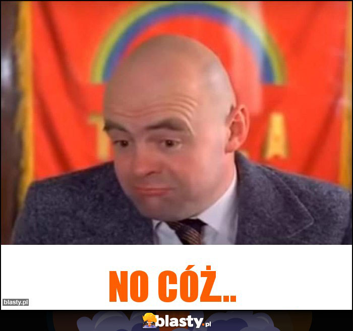 No cóż...