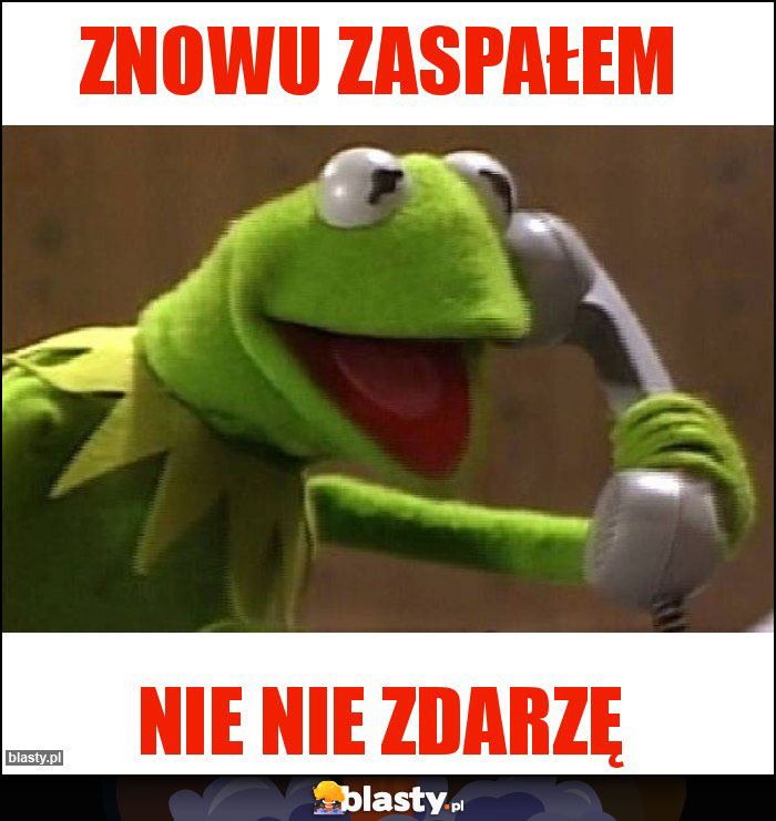 Znowu zaspałem