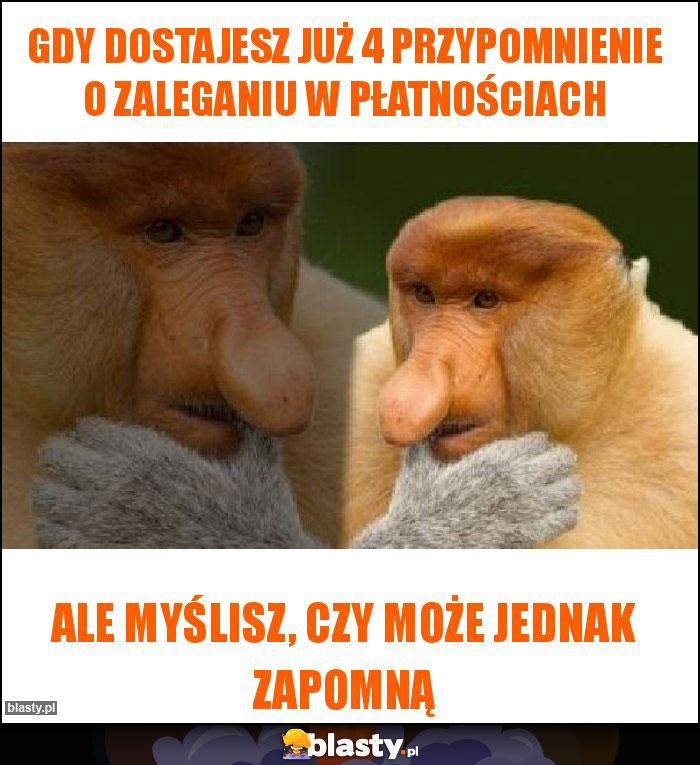 Gdy dostajesz już 4 przypomnienie o zaleganiu w płatnościach