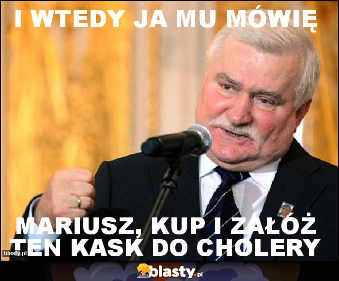 I wtedy ja mu mówię