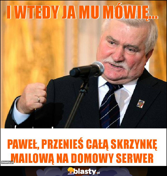 I wtedy ja mu mówię...