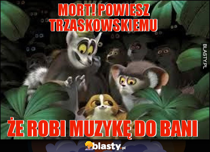 Mort! Powiesz Trzaskowskiemu