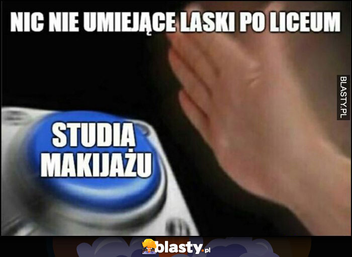 Nic nie umiejące laski po liceum, studia makijażu