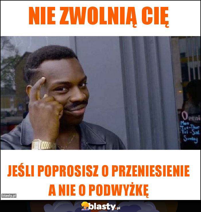 Nie zwolnią Cię