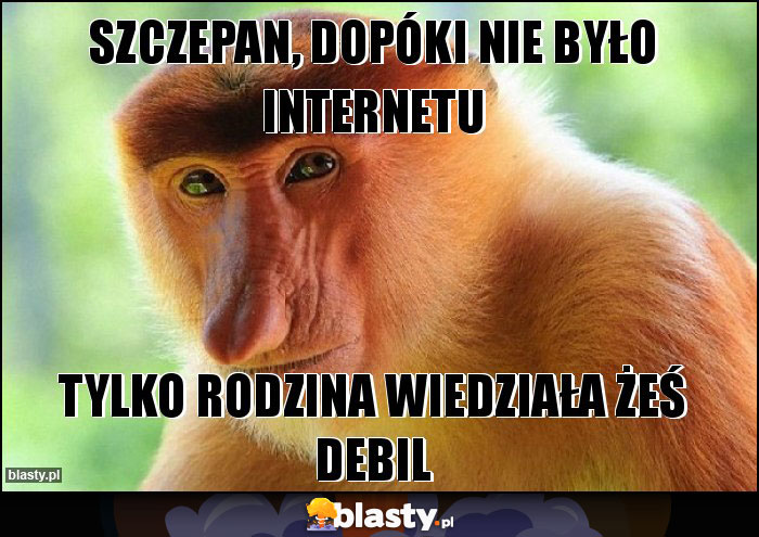 Szczepan, dopóki nie było internetu