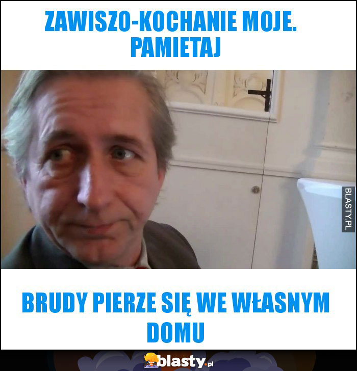 Zawiszo-Kochanie moje.   Pamietaj