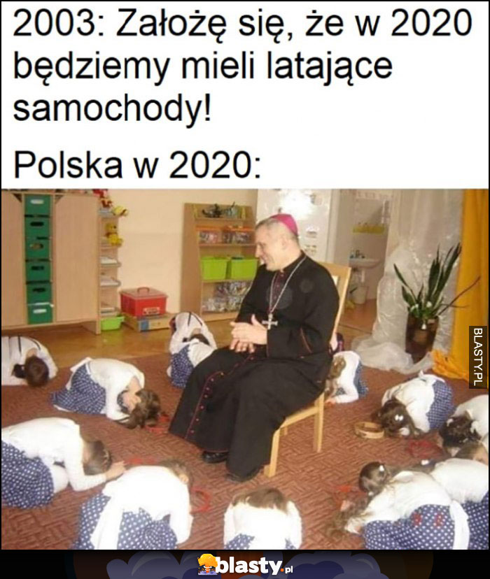 2003: założę się że w 2020 będziemy mieli latające samochody, Polska w 2020 dzieci klęczą wokół księdza