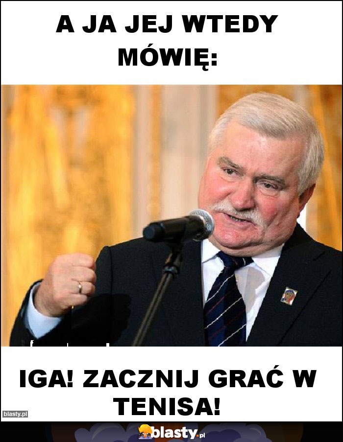 A JA JEJ WTEDY MÓWIĘ: