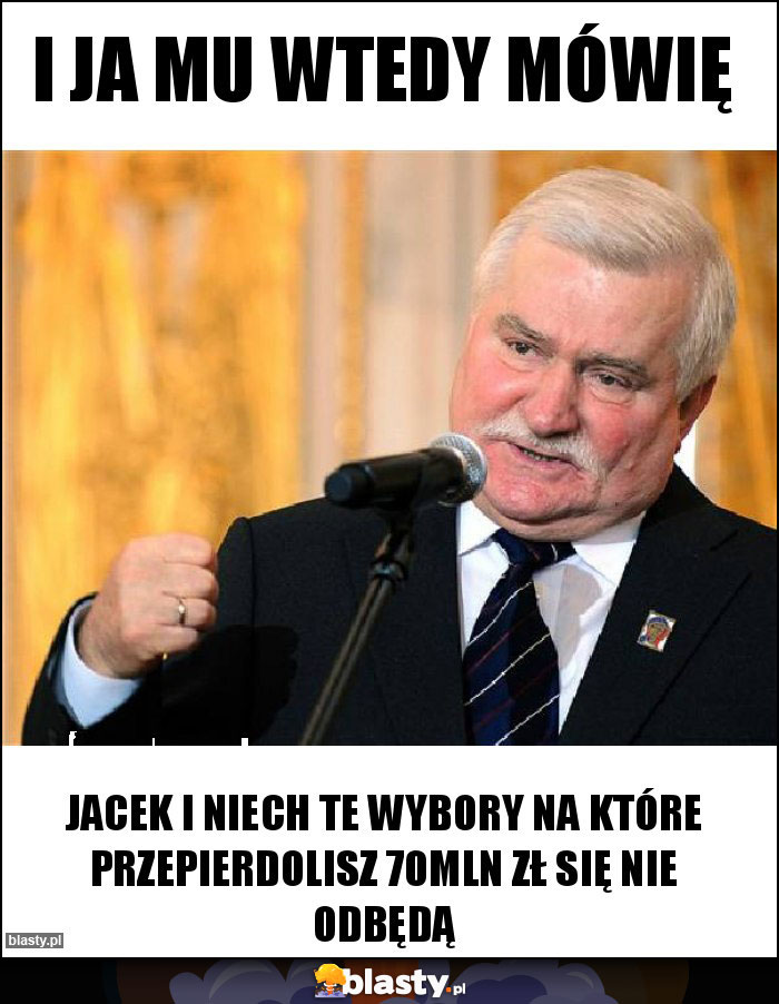 I ja mu wtedy mówię