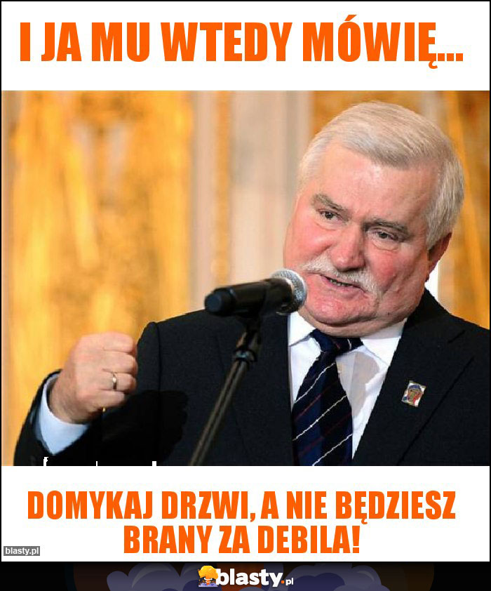 I ja mu wtedy mówię...