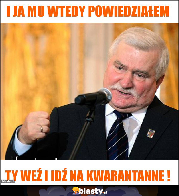 I ja mu wtedy powiedziałem