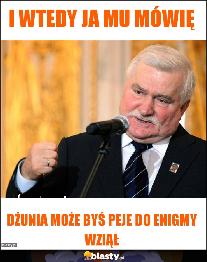 I wtedy ja mu mówię