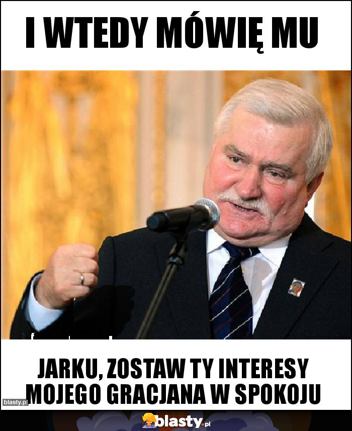 I wtedy mówię mu