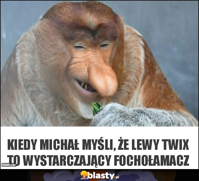 Kiedy Michał myśli, że lewy Twix to wystarczający fochołamacz