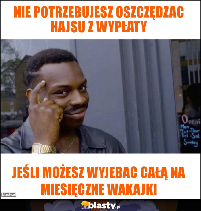 Nie potrzebujesz oszczędzac hajsu z wypłaty