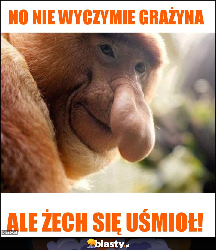 NO NIE WYCZYMIE GRAŻYNA