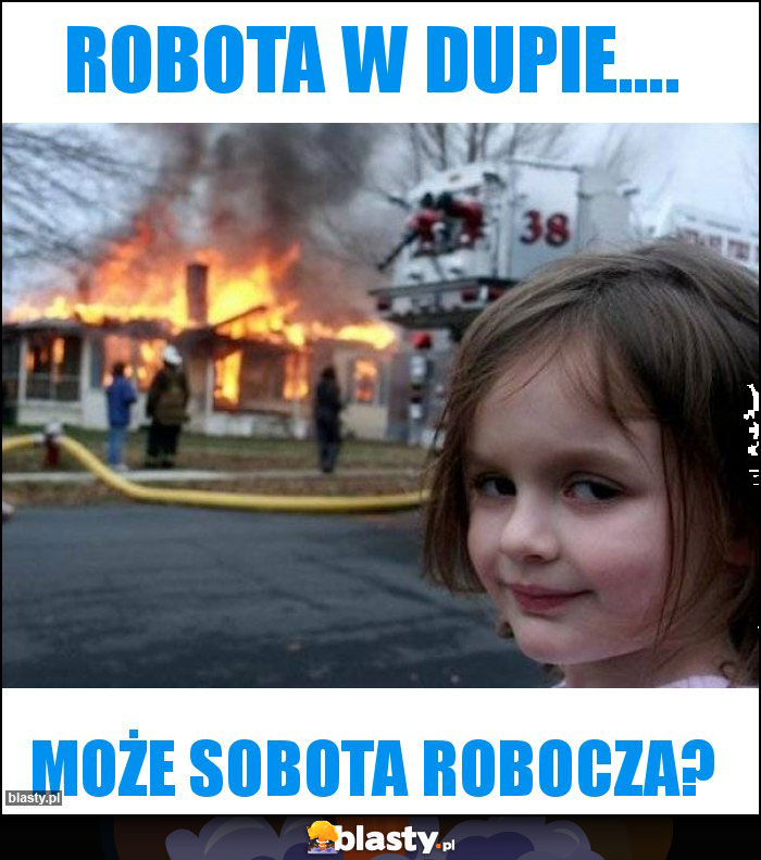 Robota w dupie....