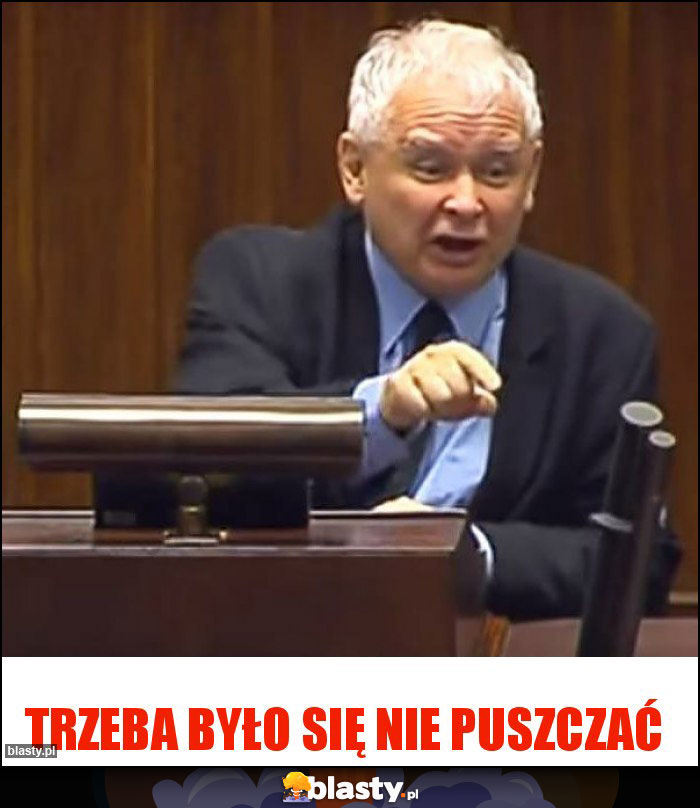 Trzeba było się nie puszczać