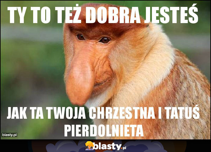 TY TO TEŻ DOBRA JESTEŚ