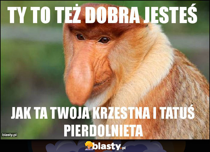 TY TO TEŻ DOBRA JESTEŚ