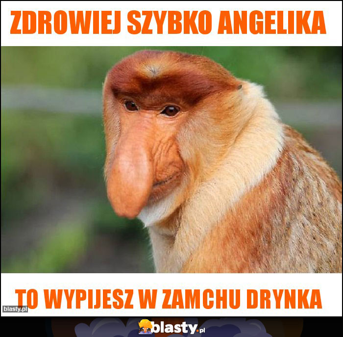 ZDROWIEJ SZYBKO ANGELIKA