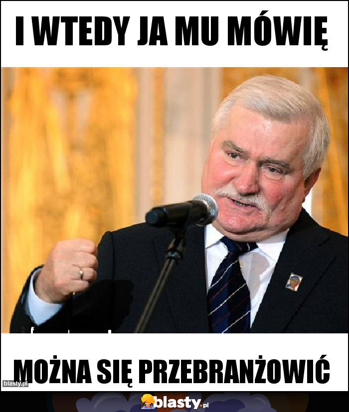 I wtedy ja mu mówię